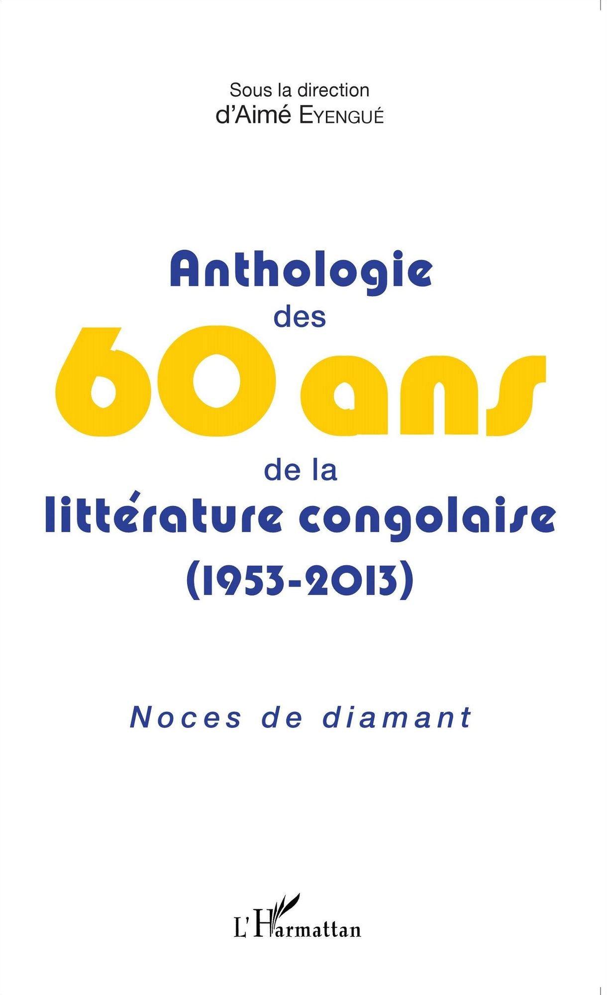 Anthologie des 60 ans de la littérature congolaise (1953-2013): Noces de diamant