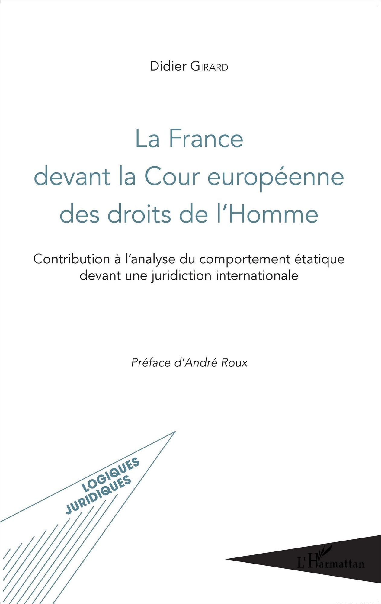 La France devant la Cour européenne des droits de l'Homme: Contribution à l'analyse du comportement étatique devant une juridiction internationale