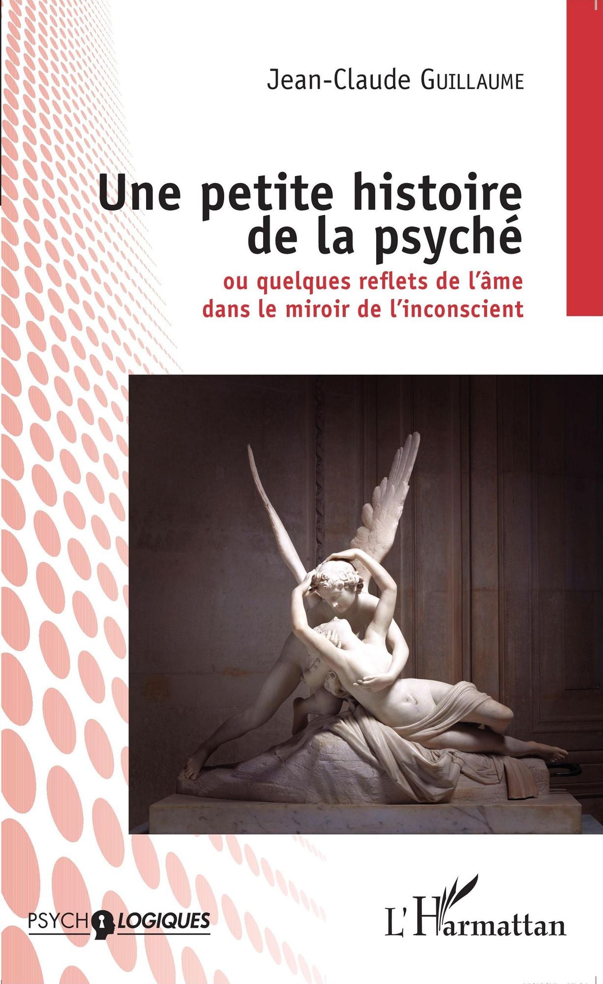 Une petite histoire de la psyché: Ou quelques reflets de l'âme dans le miroir de l'inconscient