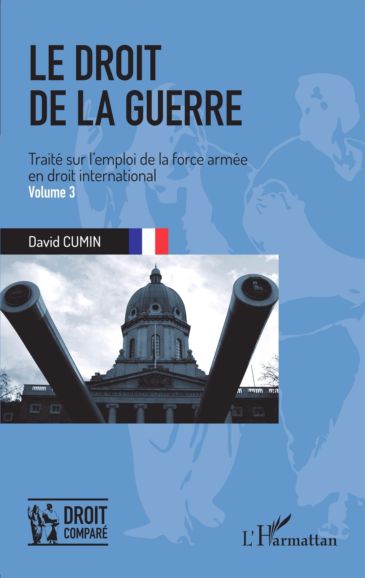 Le droit de la guerre (Volume 3): Traité sur l'emploi de la force armée en droit international