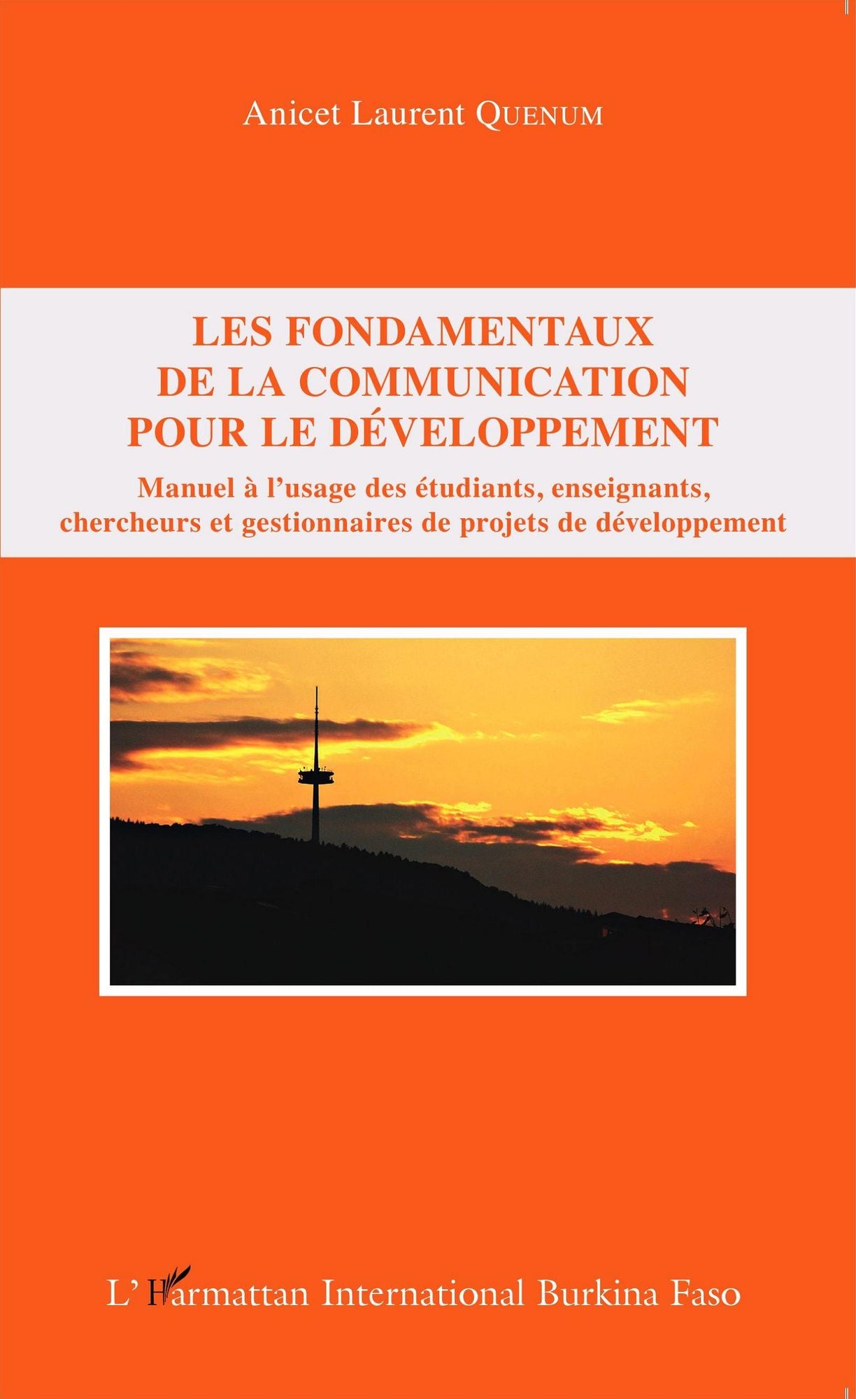 Les fondamentaux de la communication pour le développement: Manuel à l'usage des étudiants, enseignants, chercheurs et gestionnaires de projets de développement
