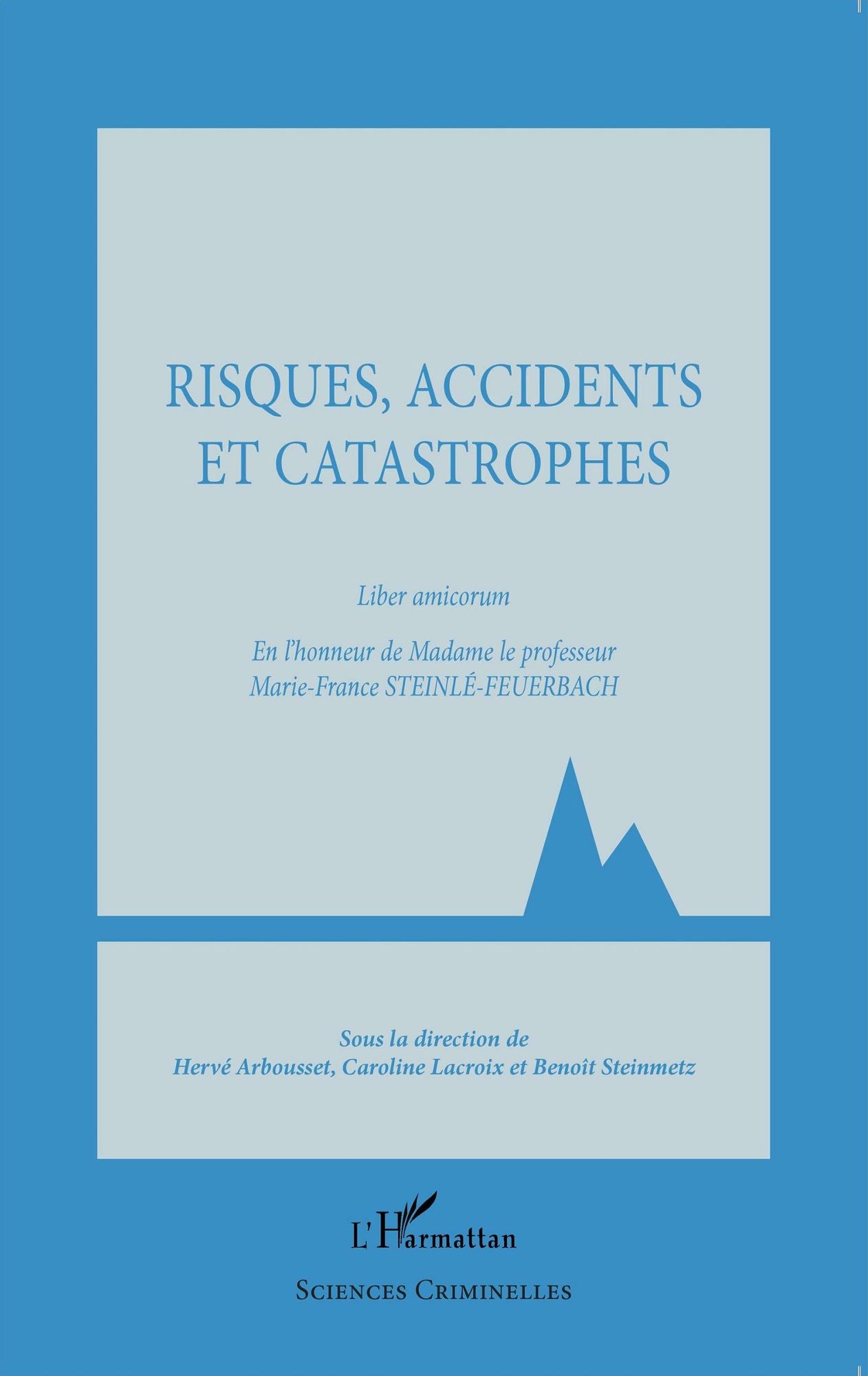 Risques, accidents et catastrophes: Liber amicorum - En l'honneur de Madame le professeur Marie-France Steinlé-Feuerbach