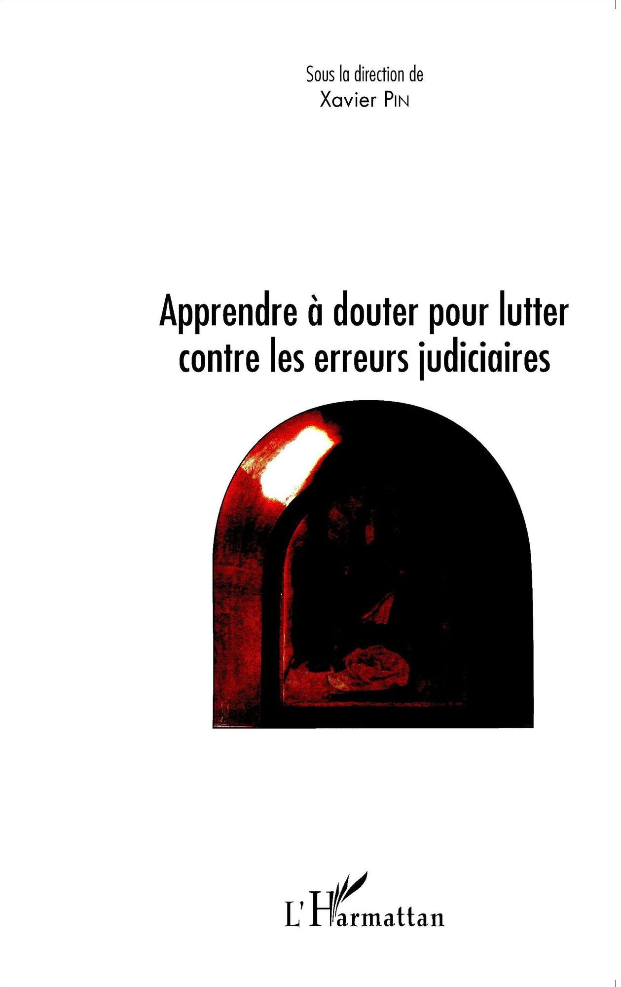 L'erreur judiciaire: Apprendre à douter pour lutter contre les erreurs judiciaires