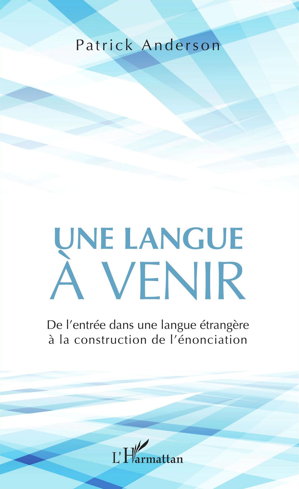 Une langue à venir: De l'entrée dans une langue étrangère à la construction de l'énonciation
