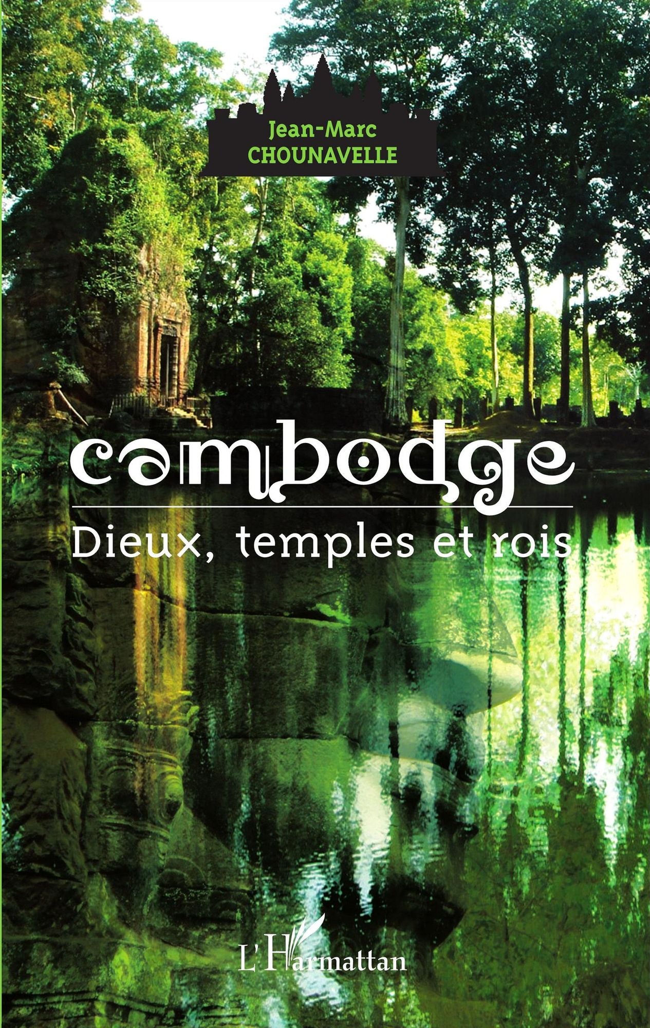 Cambodge: Dieux, temples et rois