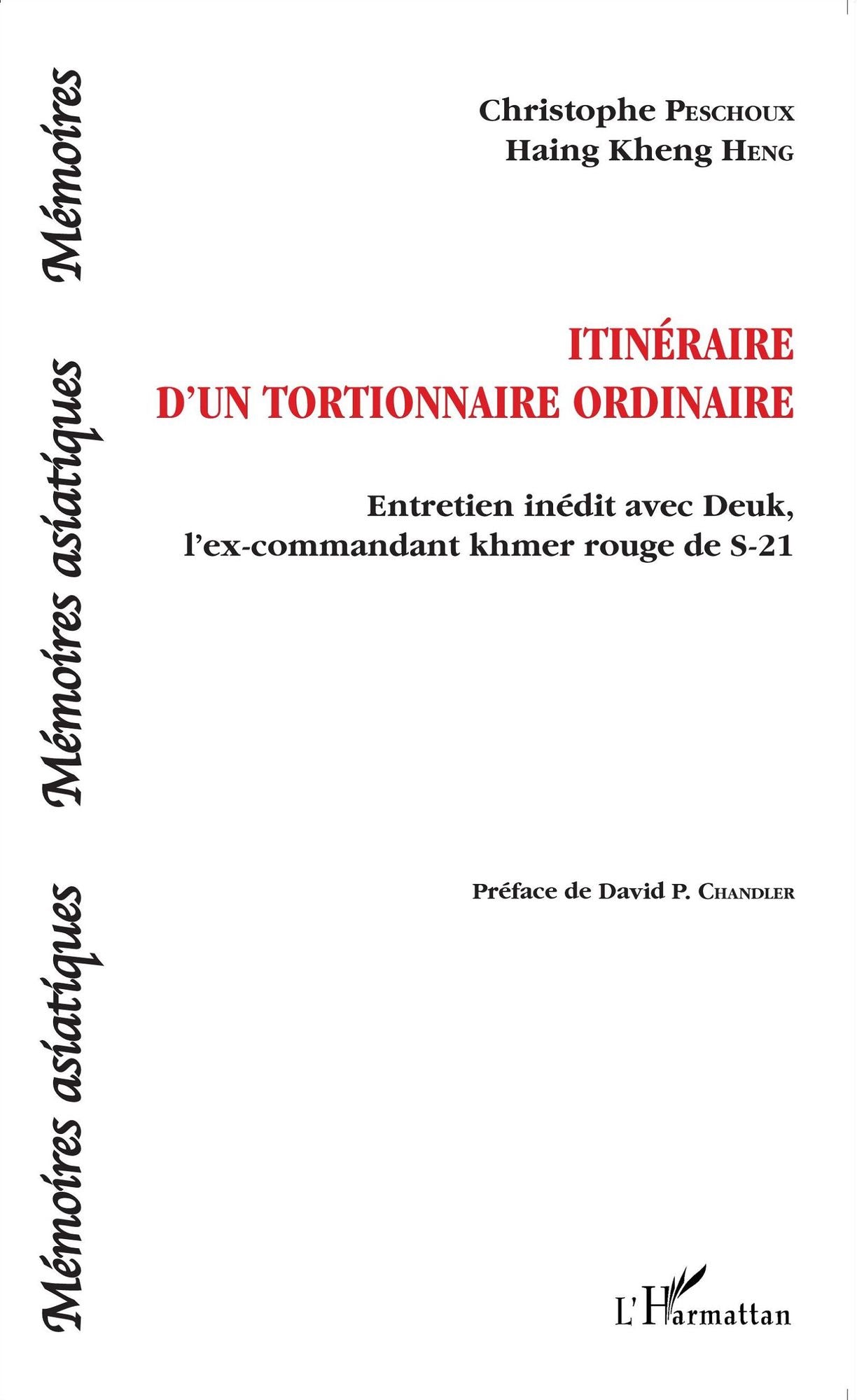 Itinéraire d'un tortionnaire ordinaire: Entretien inédit avec Deuk, l'ex-commandant khmer rouge de S-21