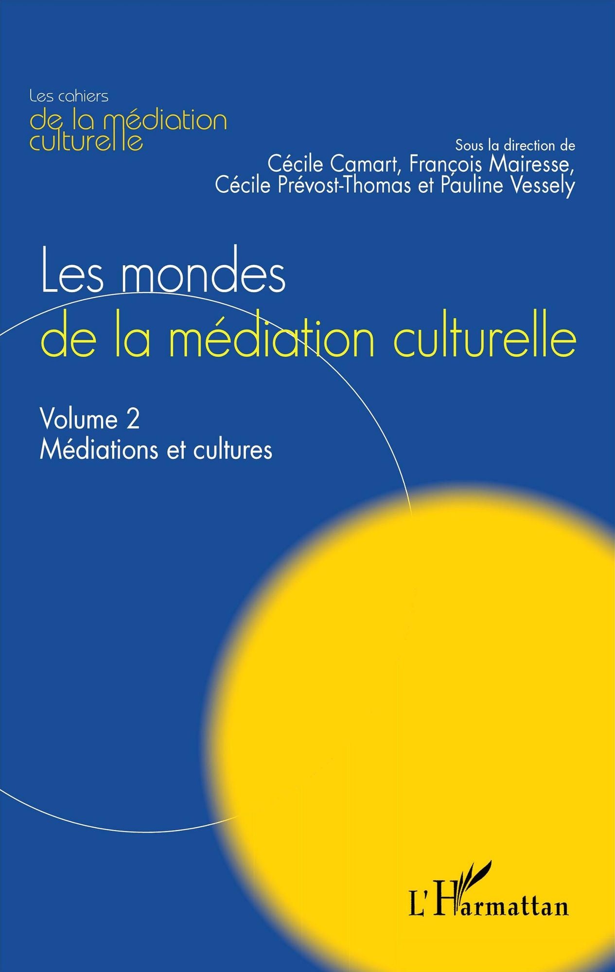 Les mondes de la médiation culturelle: Volume 2 : Médiations et cultures