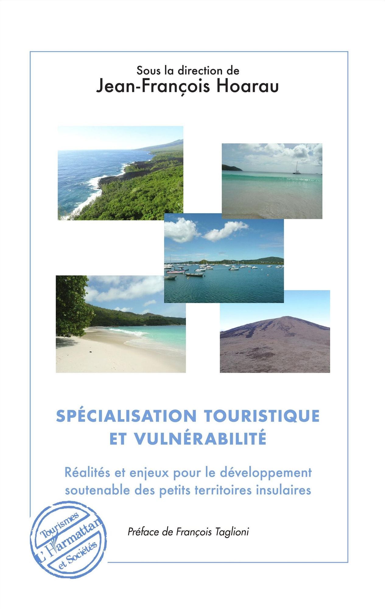 Spécialisation touristique et vulnérabilité: Réalités et enjeux pour le développement soutenable des petits territoires insulaires - Préface de François Taglioni