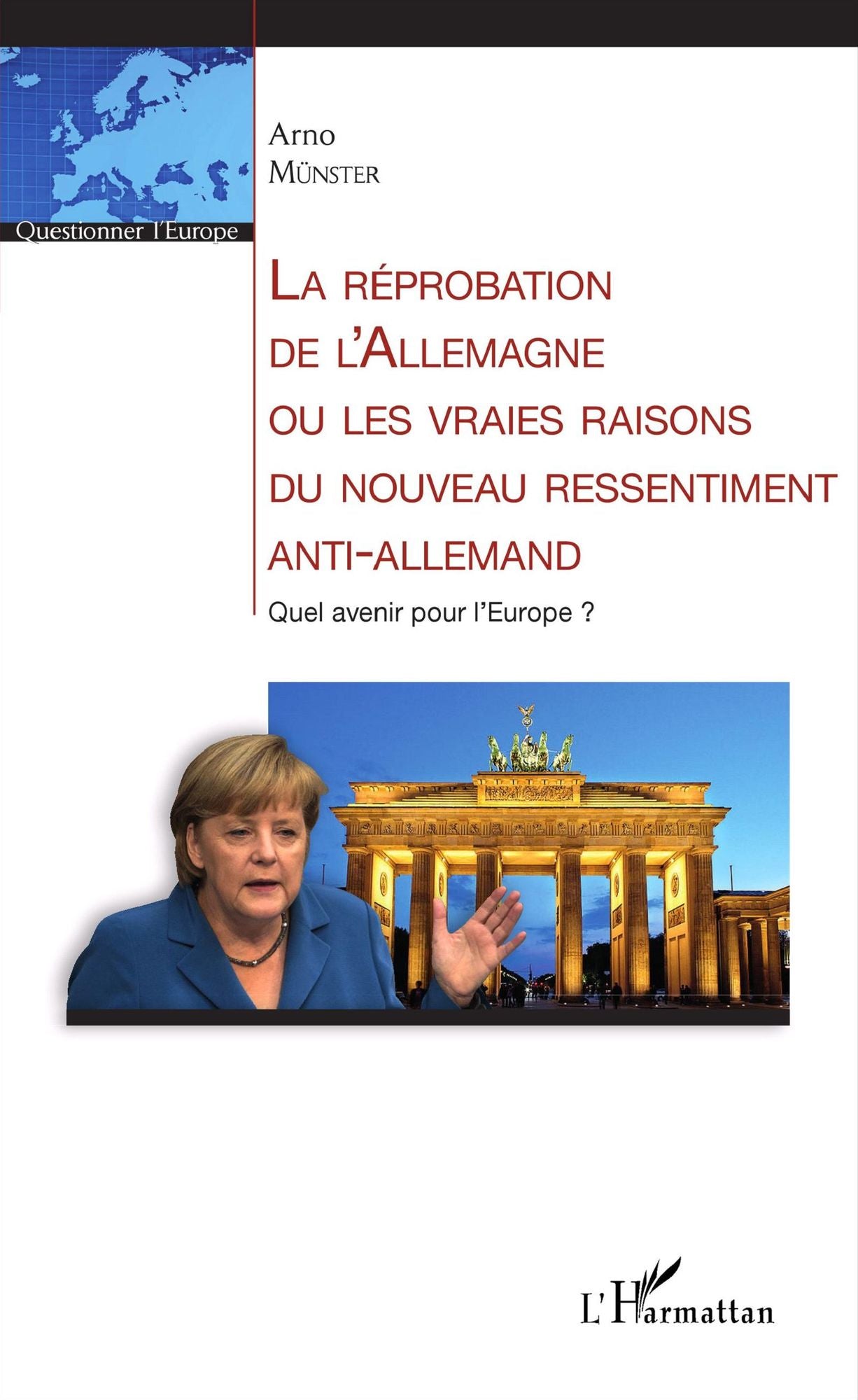 La réprobation de l'Allemagne ou les vraies raisons du nouveau ressentiment anti-allemand: Quel avenir pour l'Europe?