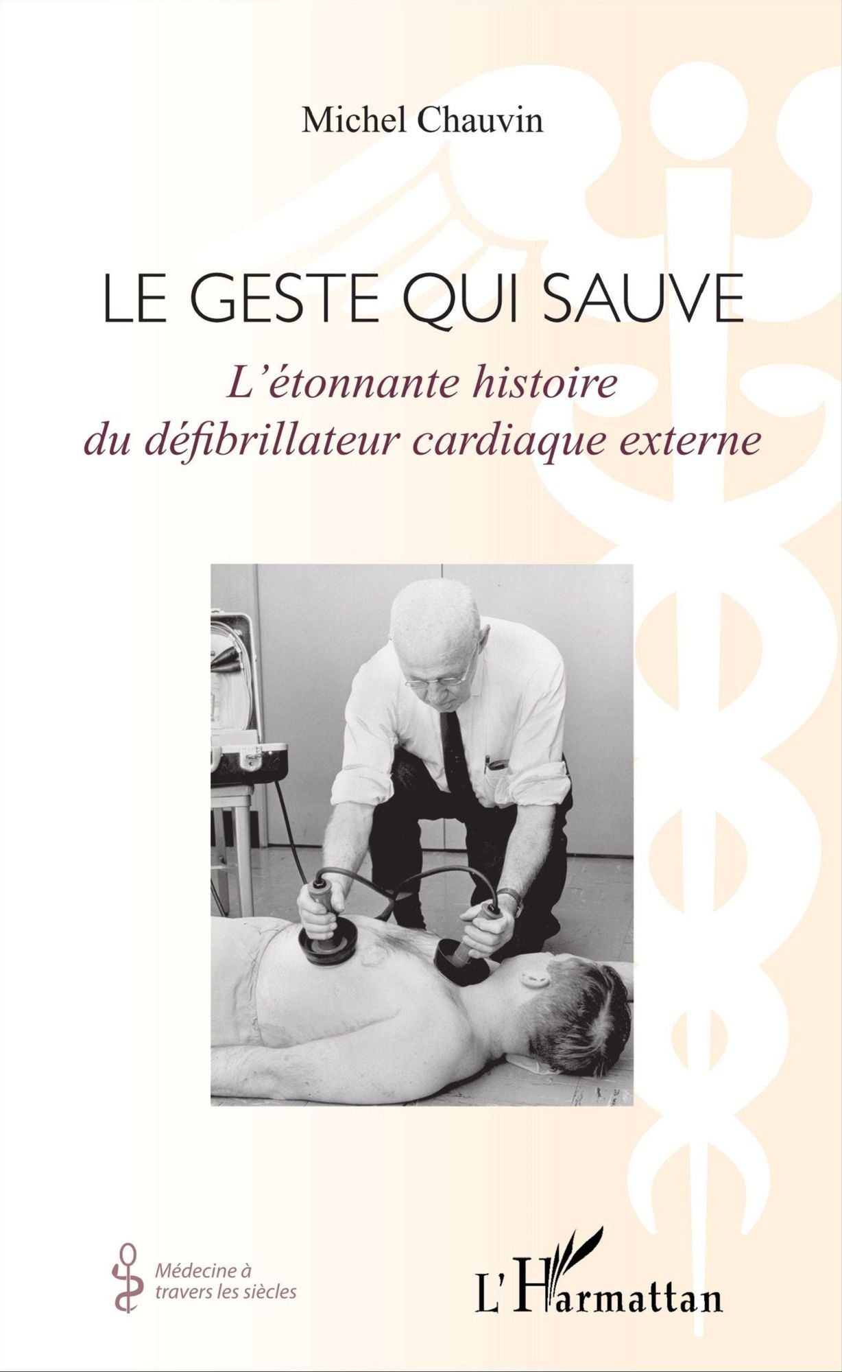 Geste qui sauve: L'étonnante histoire du défibrillateur cardiaque externe