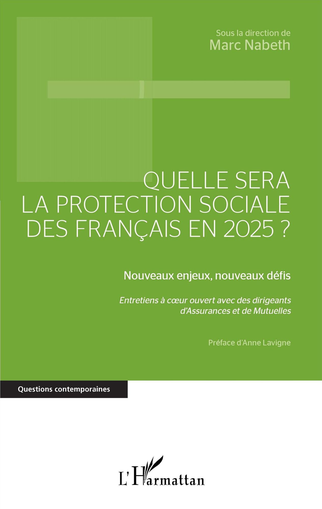 Quelle sera la protection sociale des Français en 2025?: Nouveaux enjeux, nouveaux défis - Entretiens à coeur ouvert avec des dirigeants d'Assurances et de Mutuelles
