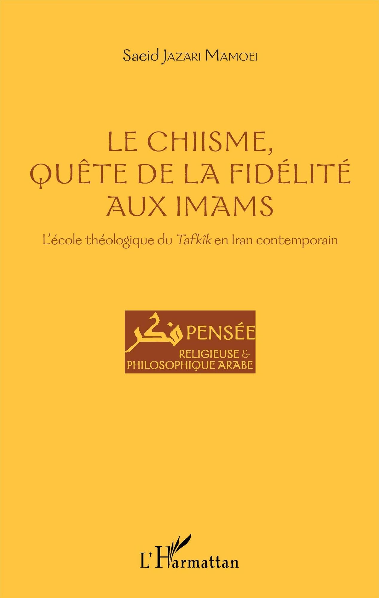 Le Chiisme, quête de la fidélité aux imams: L'école théologique du Tafkîk en Iran contemporain