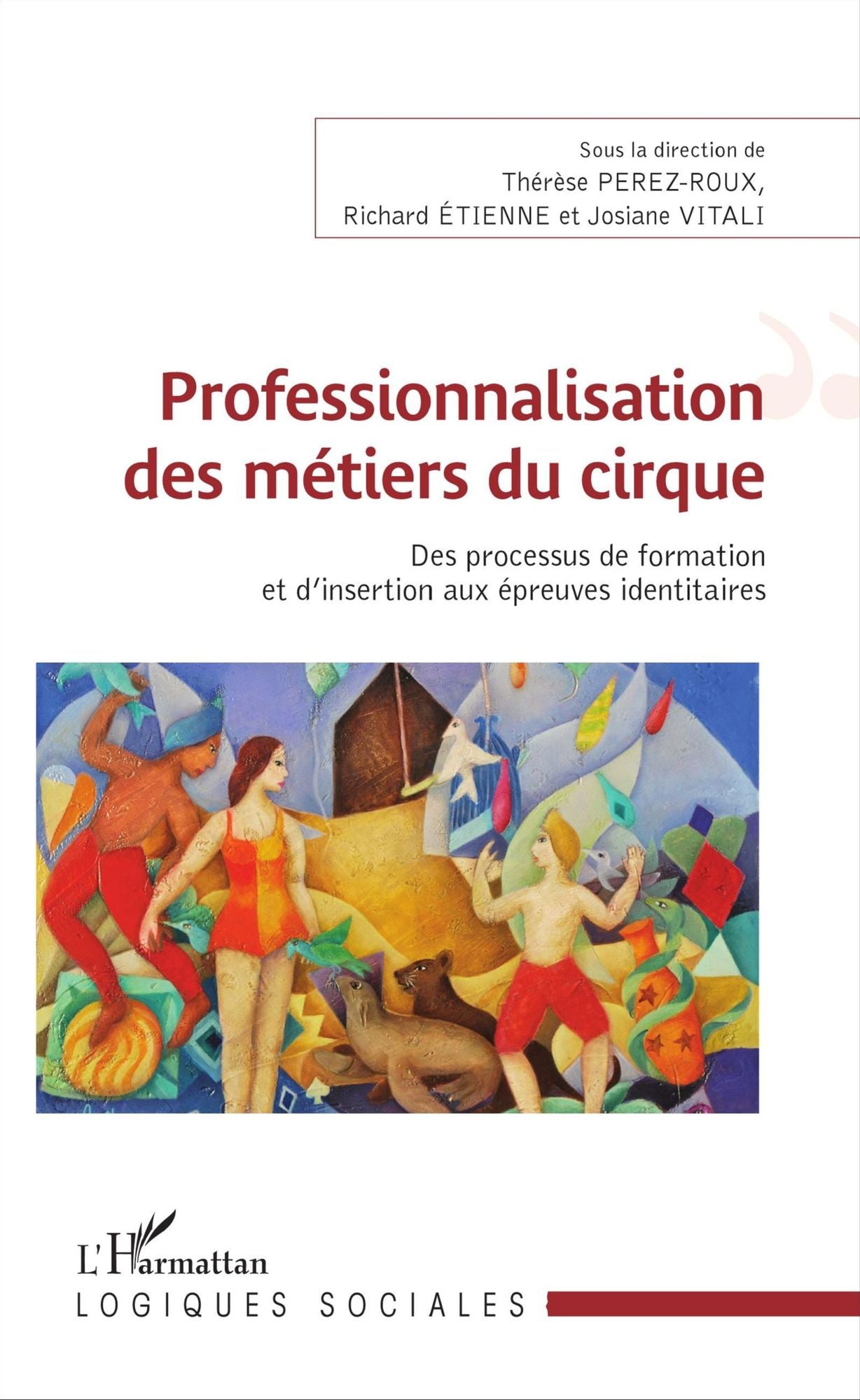 Professionnalisation des métiers du cirque: Des processus de formation et d'insertion aux épreuves identitaires