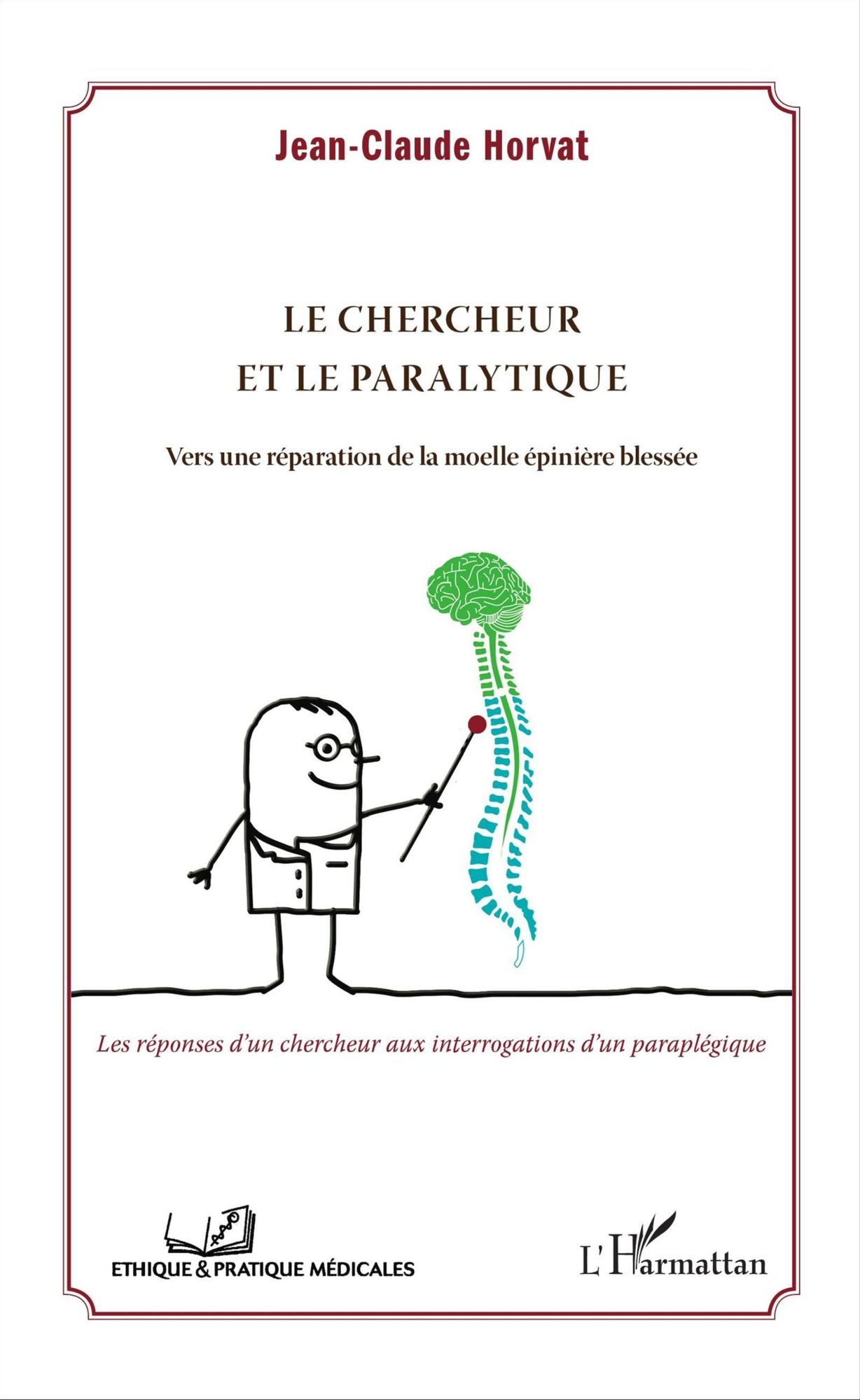 Le chercheur et le paralytique: Vers une réparation de la moelle épinière blessée - Les réponses d'un chercheur aux interrogations d'un paraplégique