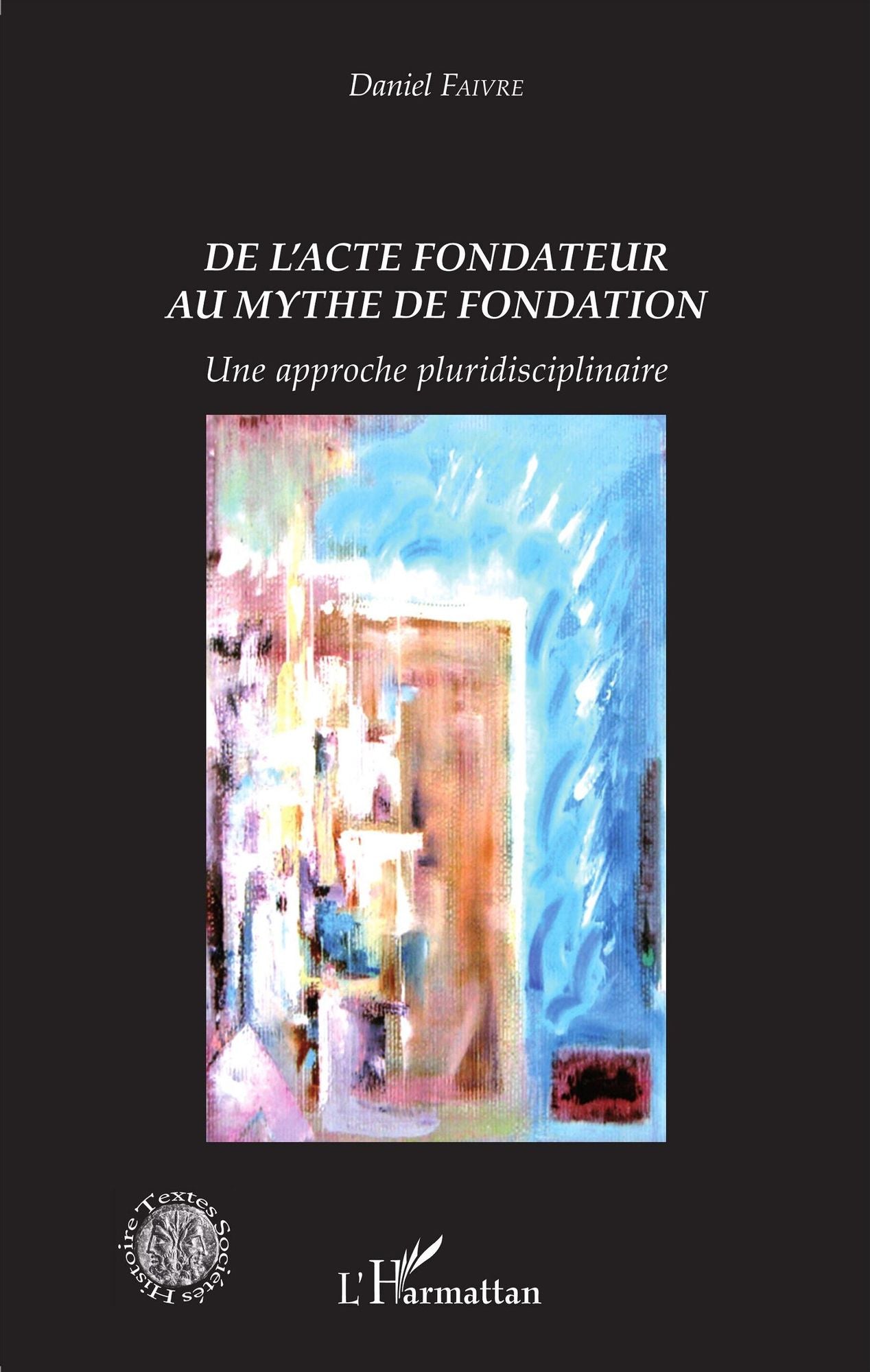 De l'acte fondateur au mythe de fondation: Une approche pluridisciplinaire