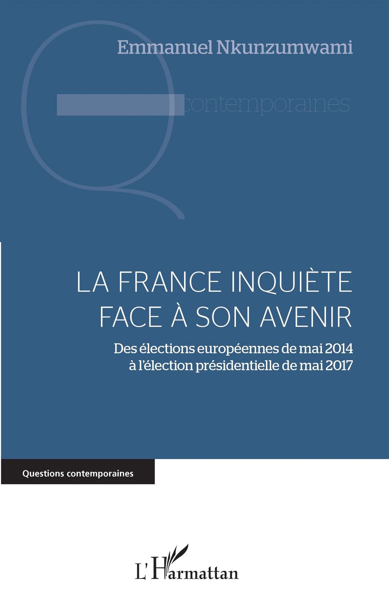 La France inquiète face à son avenir: Des élections européennes de mai 2014 à l'élection présidentielle de mai 2017