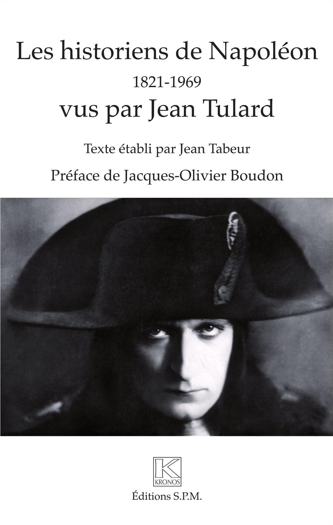 Les historiens de Napoléon: 1821 - 1969 - vus par Jean Tulard