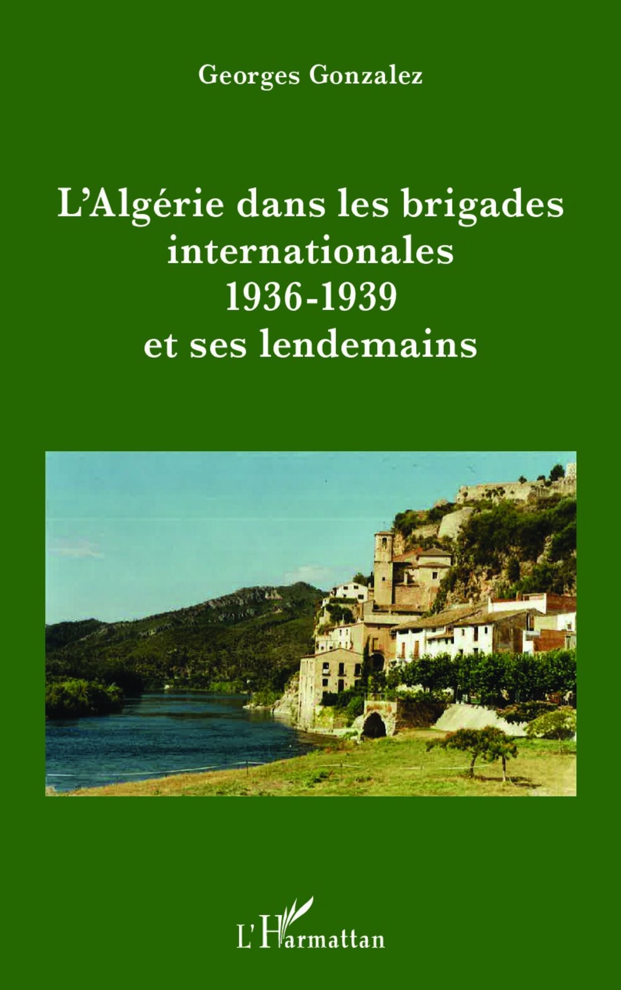 L'Algérie dans les brigades internationales: 1936-1939 et ses lendemains