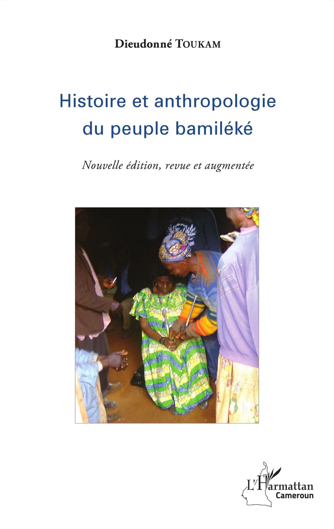 Histoire et anthropologie du peuple bamiléké: (Nouvelle édition, revue et augmentée)