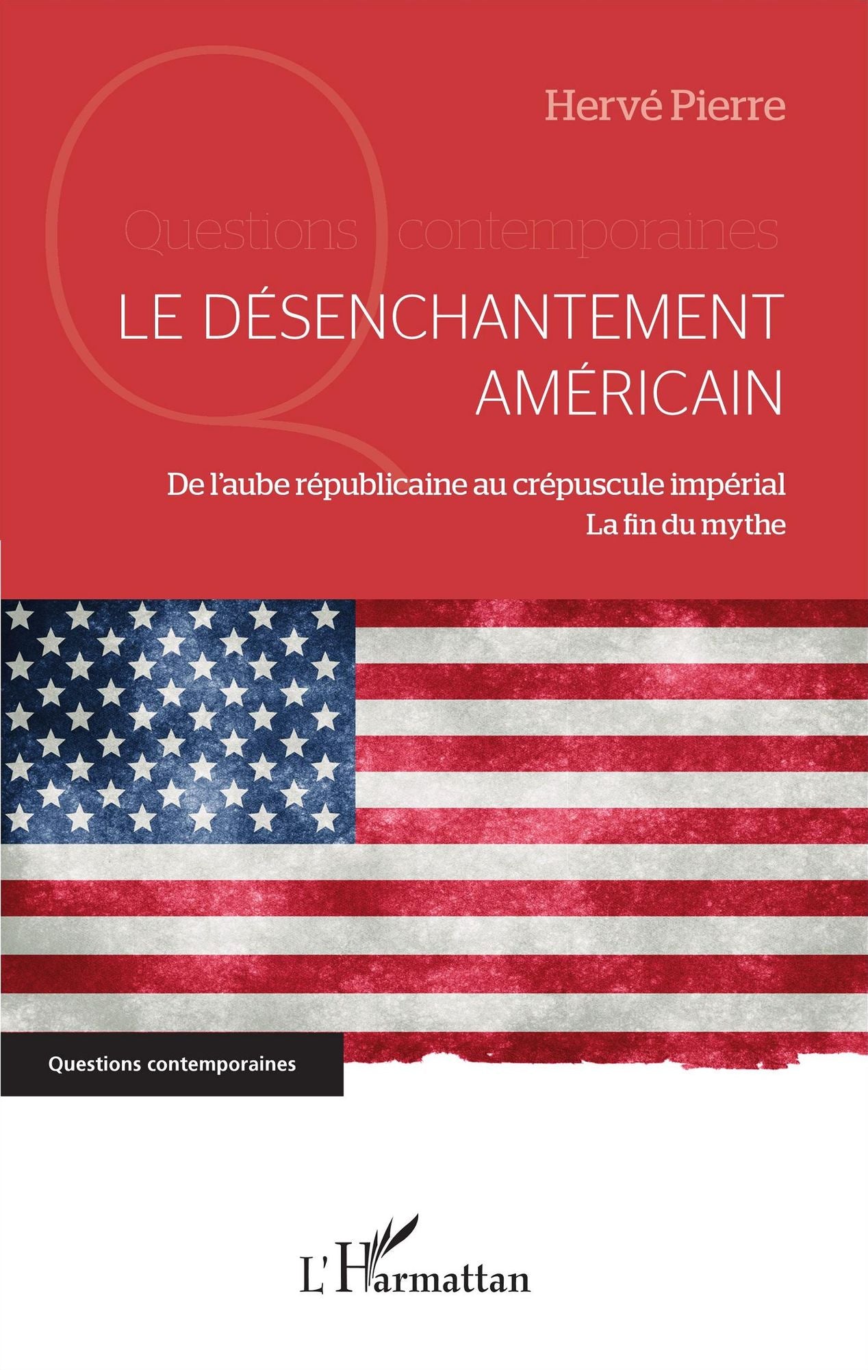 Le désenchantement américain: De l'aube républicaine au crépuscule impérial - La fin du mythe