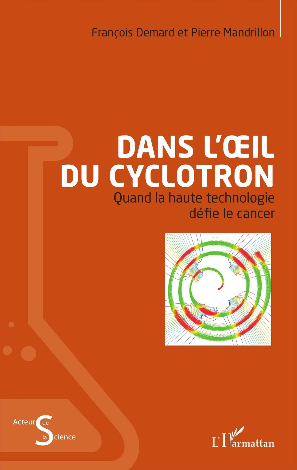 Dans l'oeil du cyclotron: Quand la haute technologie défie le cancer