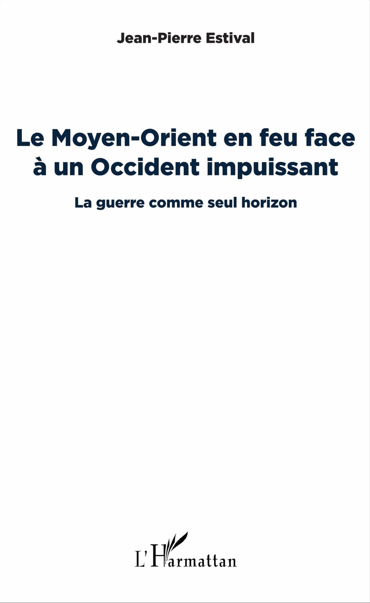 Le Moyen-Orient en feu face à un Occident impuissant: La guerre comme seul horizon