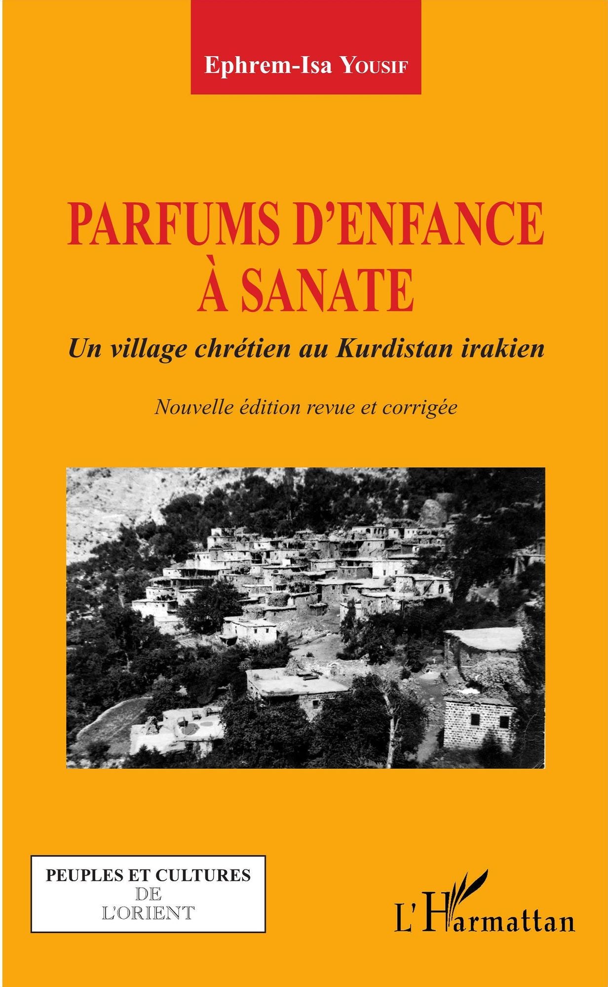 Parfums d'enfance à Sanate: Un village chrétien au Kurdistan irakien - (Nouvelle édition revue et corrigée)