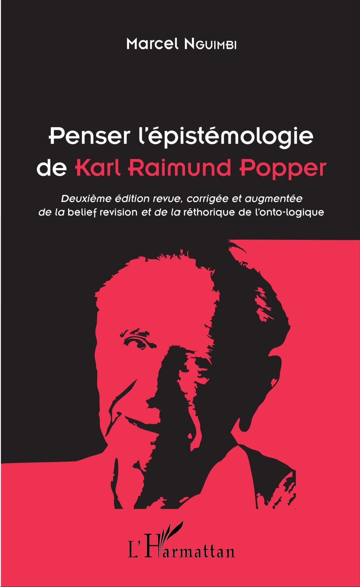 Penser l'épistémologie de Karl Raimund Popper: Deuxième édition revue, corrigée et augmentée de la belief revision et de la rhétorique de l'onto-logique
