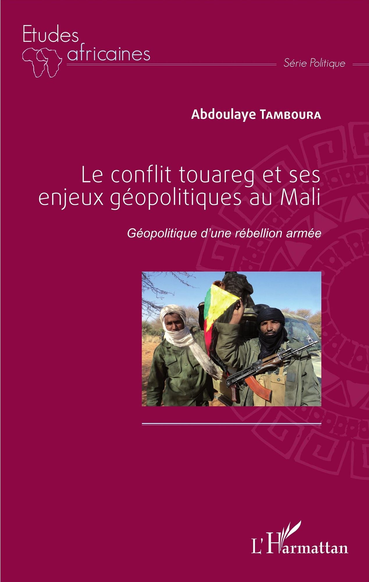 Le conflit touareg et ses enjeux géopolitiques au Mali: Géopolitique d'une rébellion armée