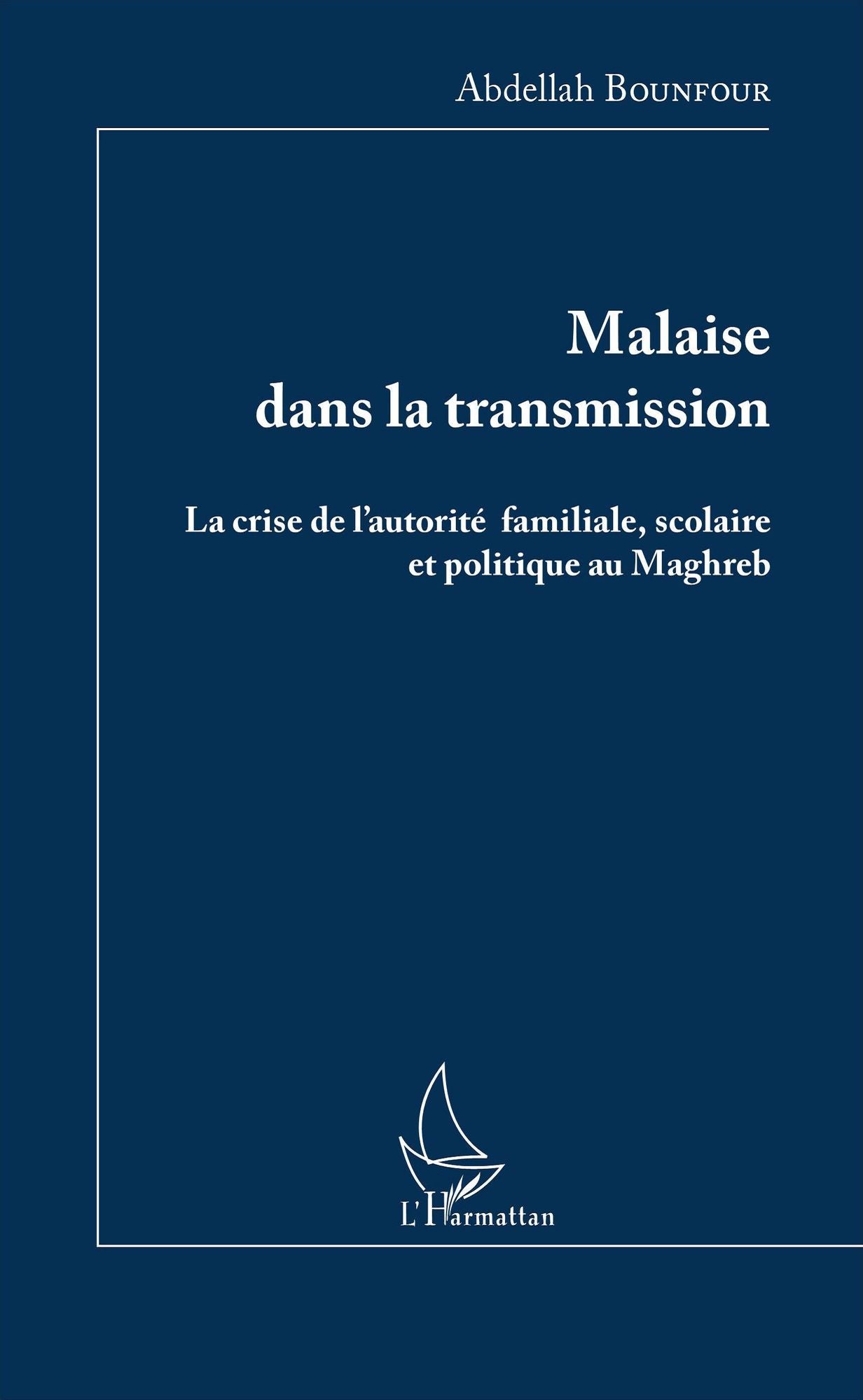 Malaise dans la transmission: La crise de l'autorité familiale, scolaire et politique au Maghreb