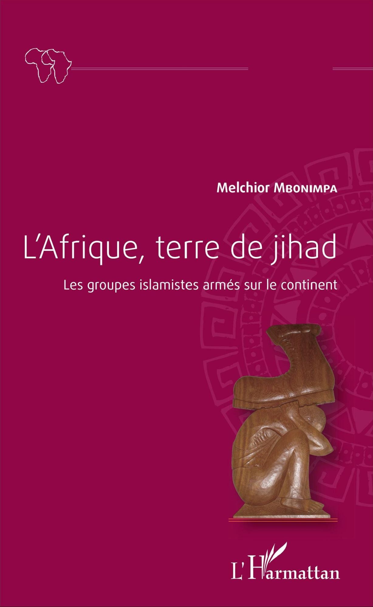 L'Afrique, terre de jihad: Les groupes islamistes armés sur le continent