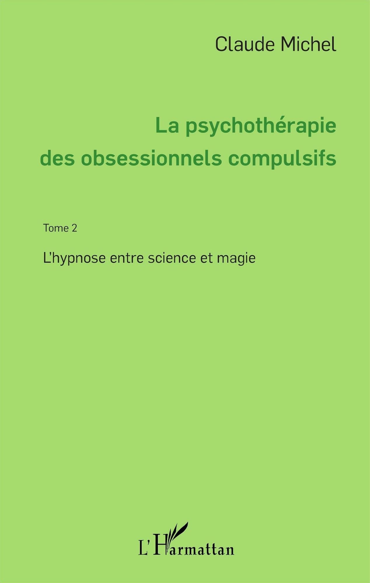 La psychothérapie des obsessionnels compulsifs - Tome 2: L'hypnose entre science et magie