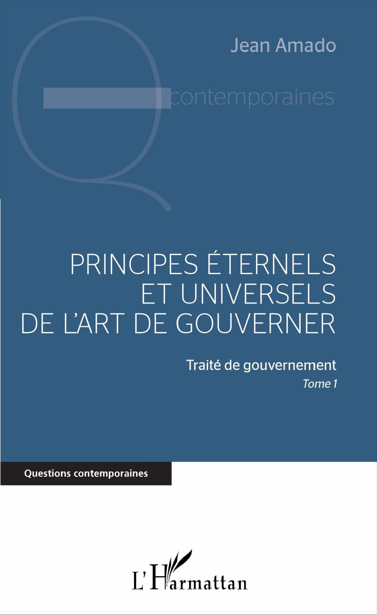 Principes éternels et universels de l'art de gouverner: Traité de gouvernement, Tome 1