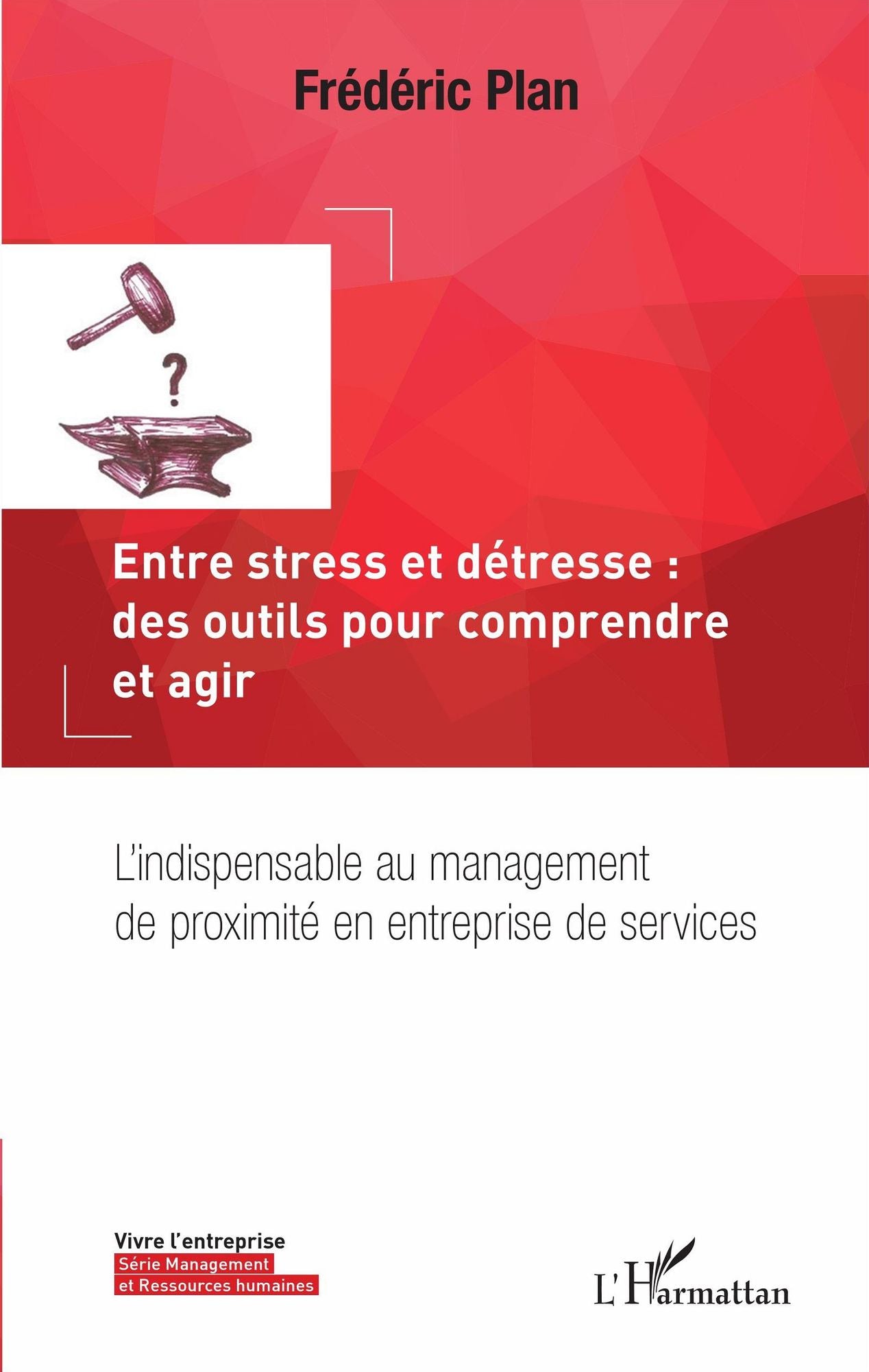Entre stress et détresse : des outils pour comprendre et agir: L'indispensable au management de proximité en entreprise de services