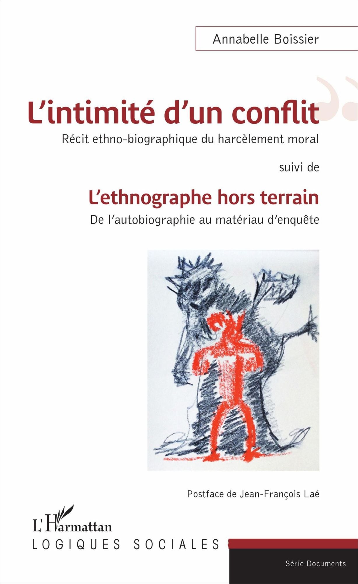 L'intimité d'un conflit : Récit ethno-biographique du harcèlement moral: suivi de - L'ethnographe hors terrain : De l'autobiographie au matériau d'enquête