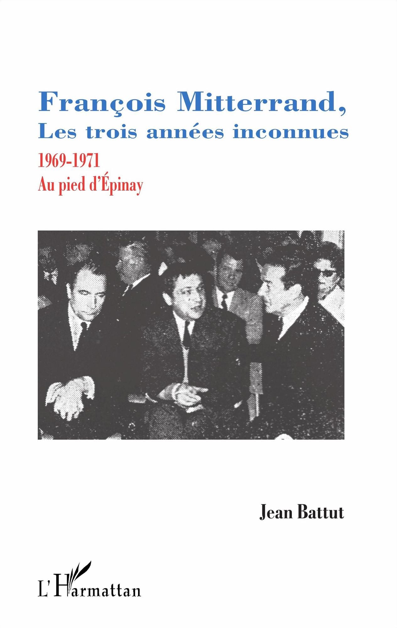 François Mitterrand, les trois années inconnues: 1969-1971 - Au pied d'Épinay