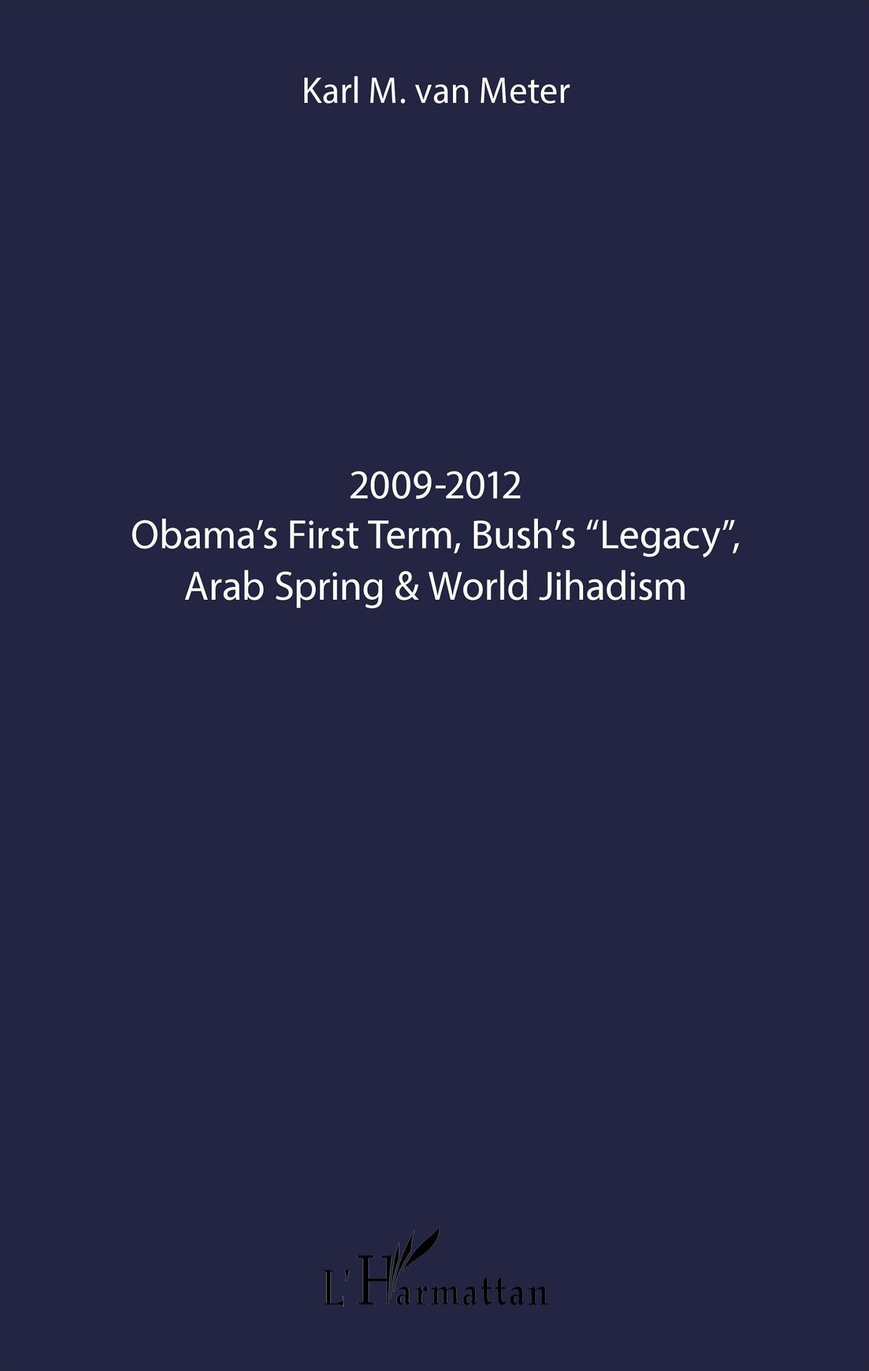2009-2012 Obama's First Term, Bush's "Legacy", Arab Spring & World Jihadism