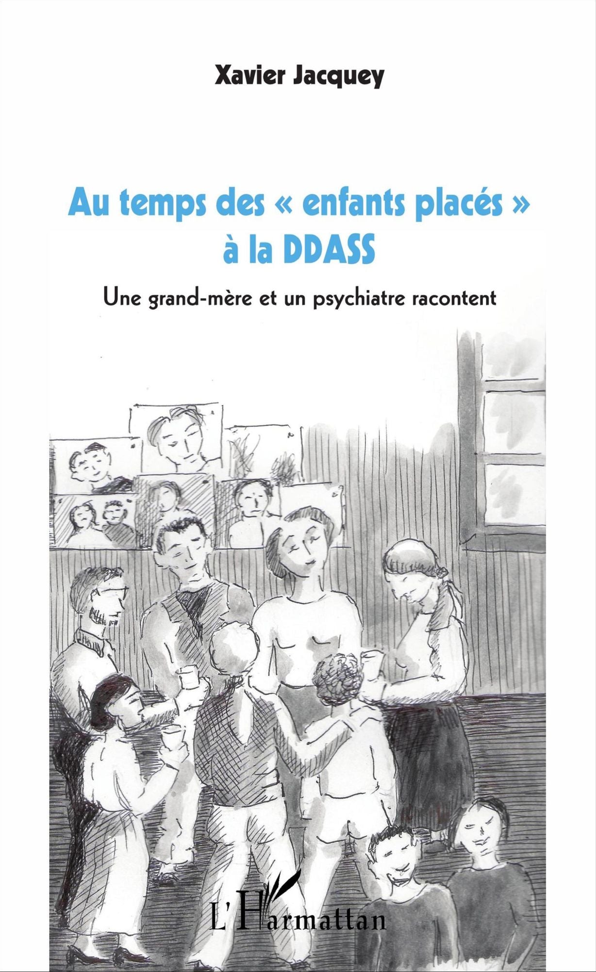 Au temps des "enfants placés" à la DDASS: Une grand-mère et un psychiatre racontent