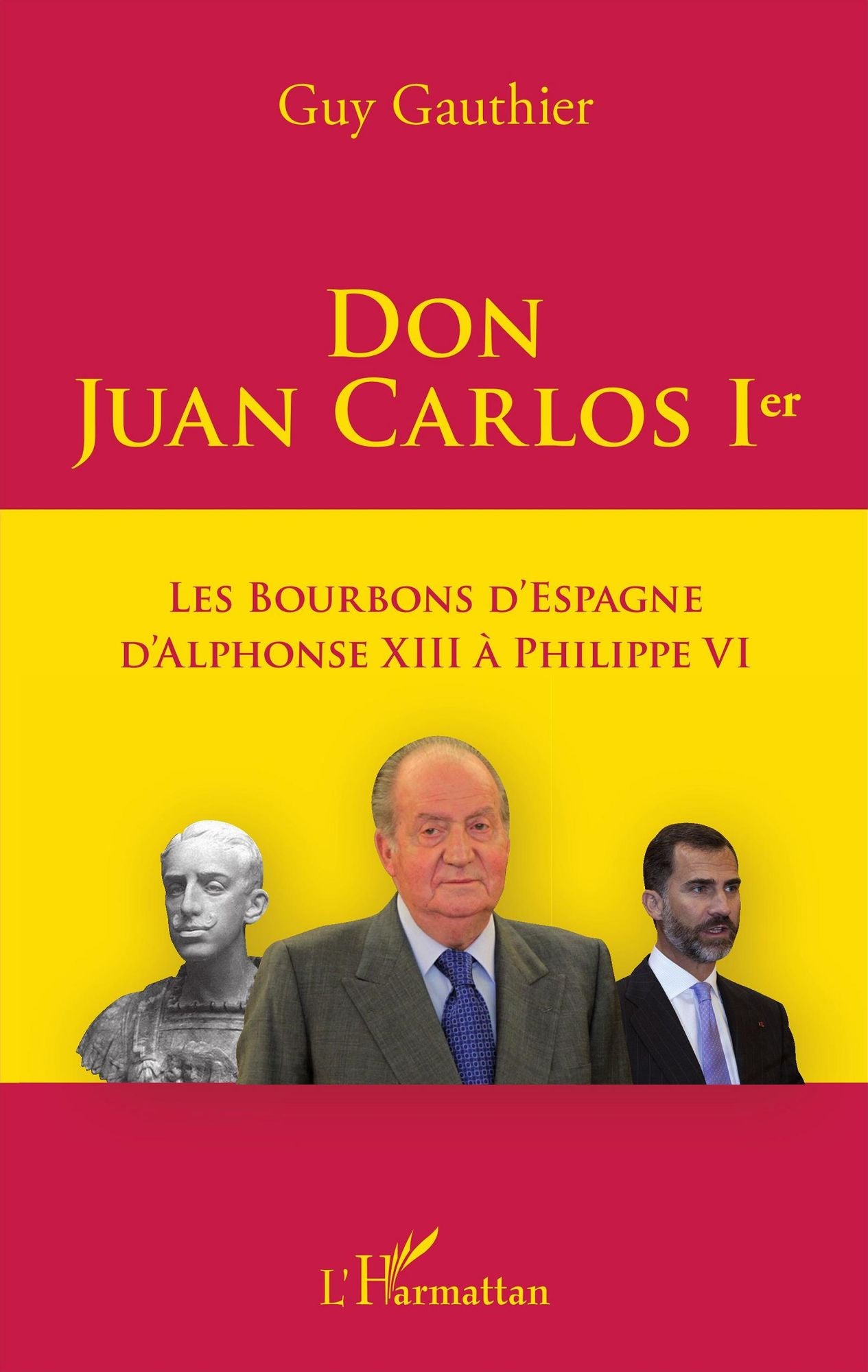 Don Juan Carlos Ier: Les Bourbons d'Espagne d'Alphonse XIII à Philippe VI