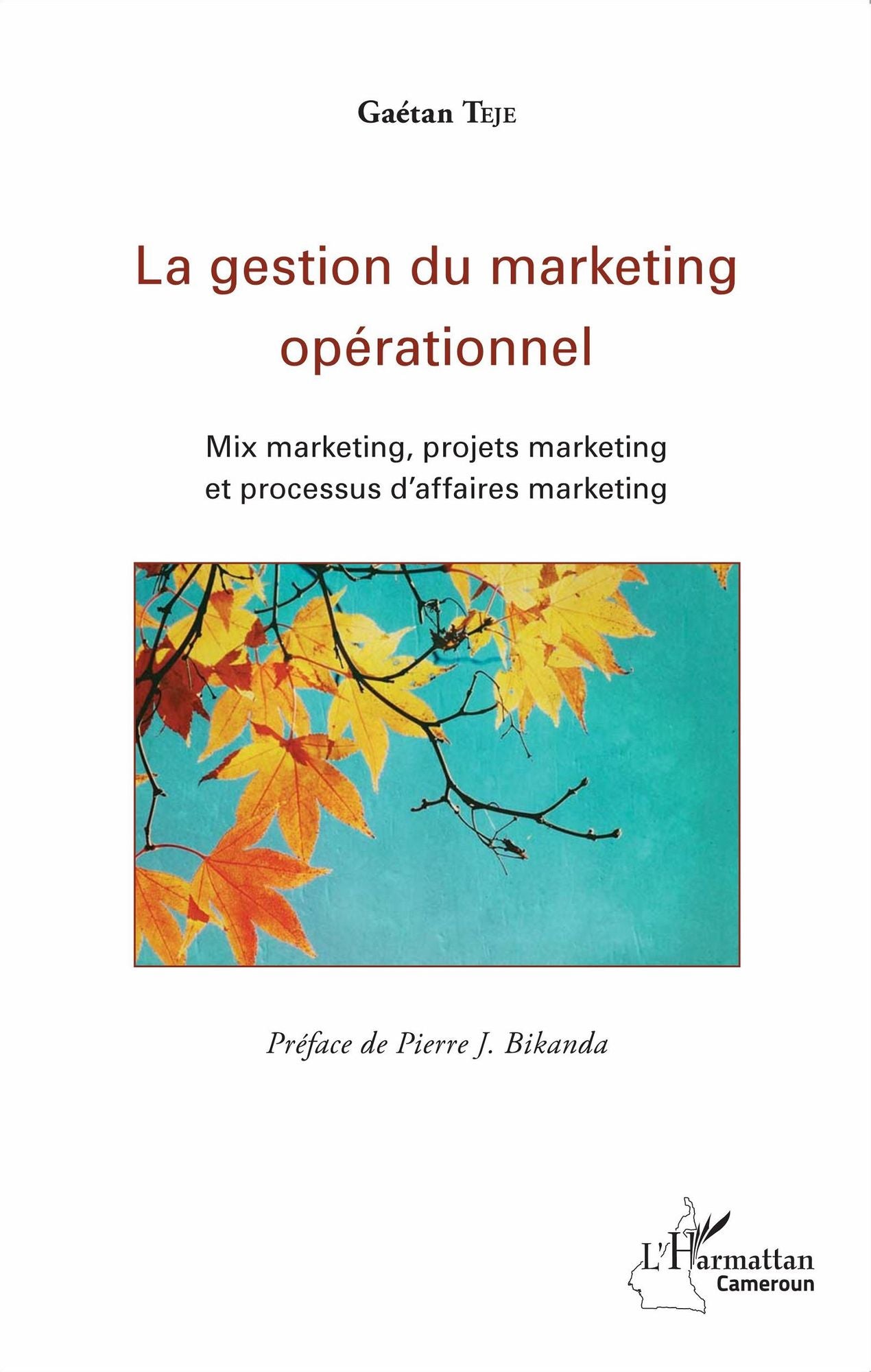 La gestion du marketing opérationnel: Mix marketing, projets marketing et processus d'affaires marketing