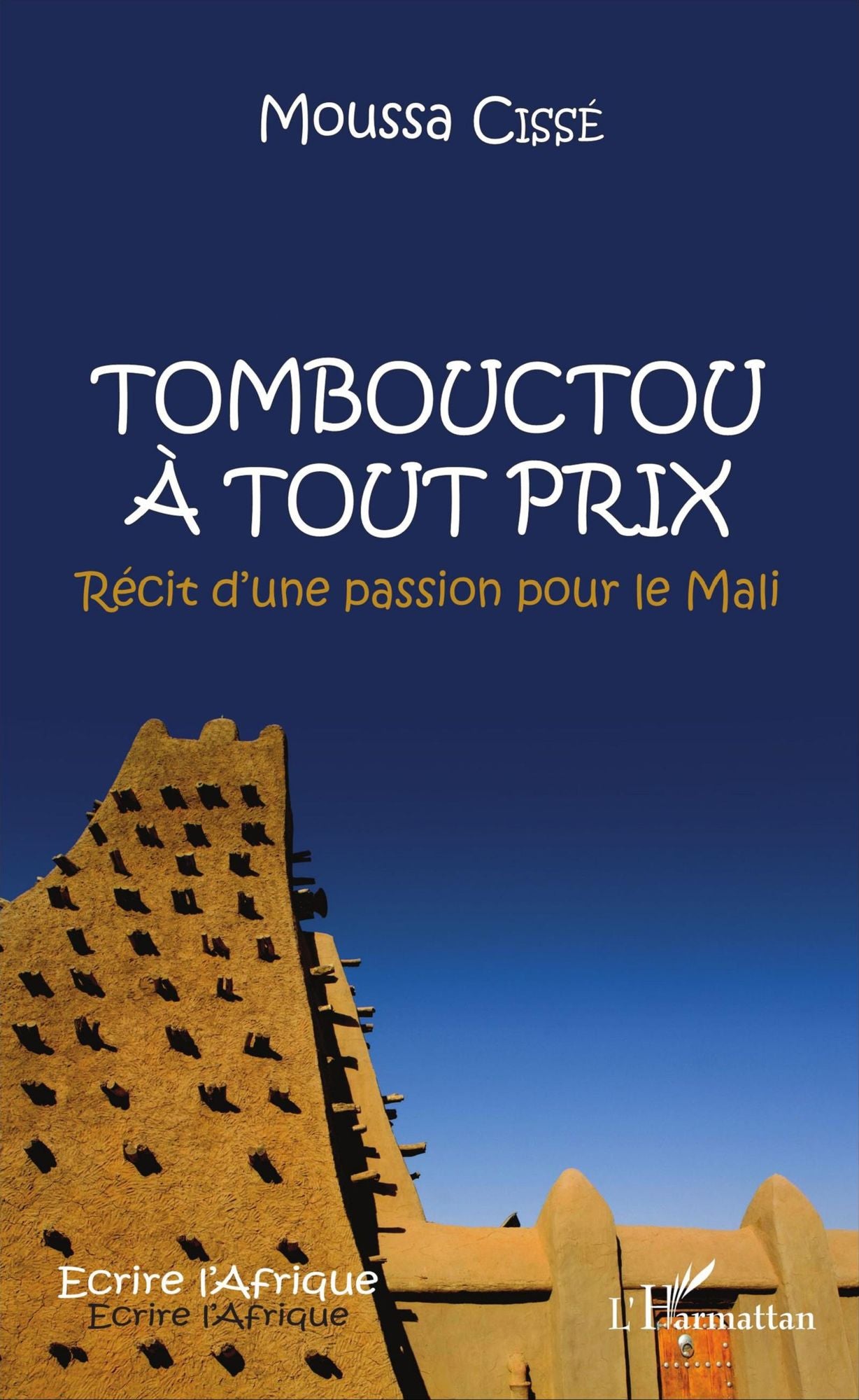 Tombouctou à tout prix: Récit dune passion pour le Mali