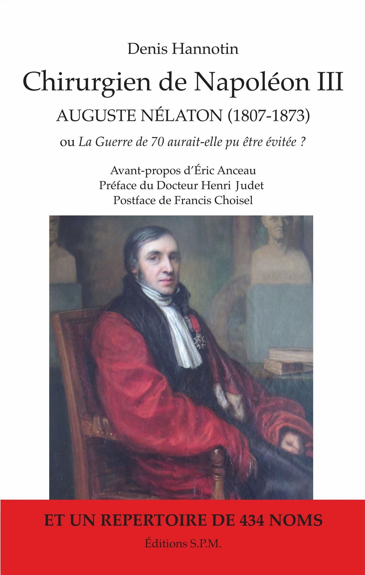 Chirurgien de Napoléon III: Auguste Nélaton (1807-1873) ou La Guerre de 70 aurait-elle pu être évitée ?