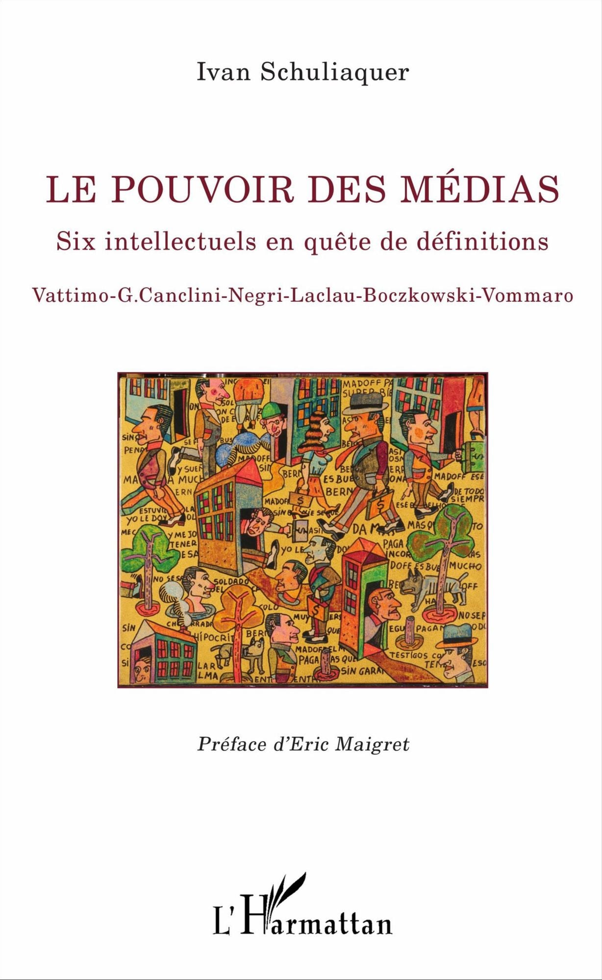 Le pouvoir des médias: Six intellectuels en quête de définitions - Vattimo-G. Canclini - Negri - Laclau- Boczkowski - Vommaro