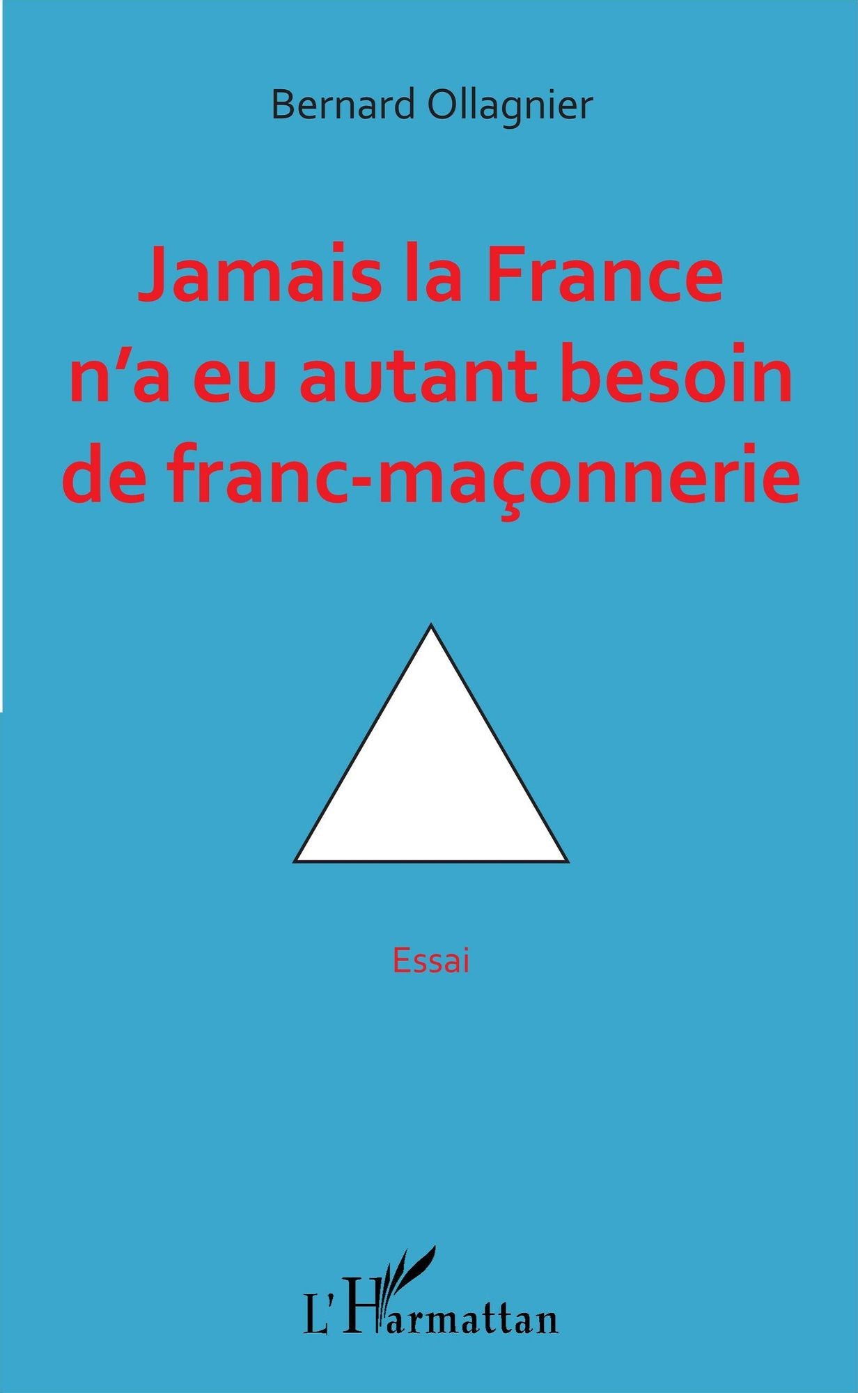 Jamais la France n'a eu autant besoin de franc-maçonnerie: Essai