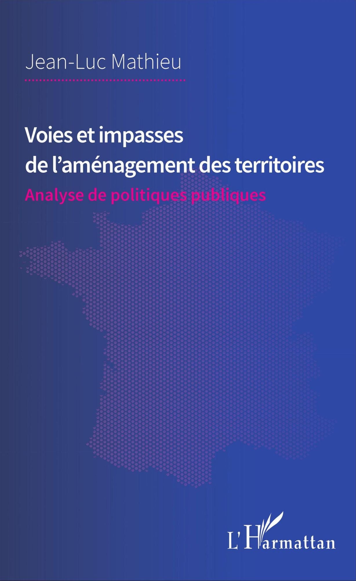 Voies et impasses de l'aménagement des territoires: Analyse de politiques publiques