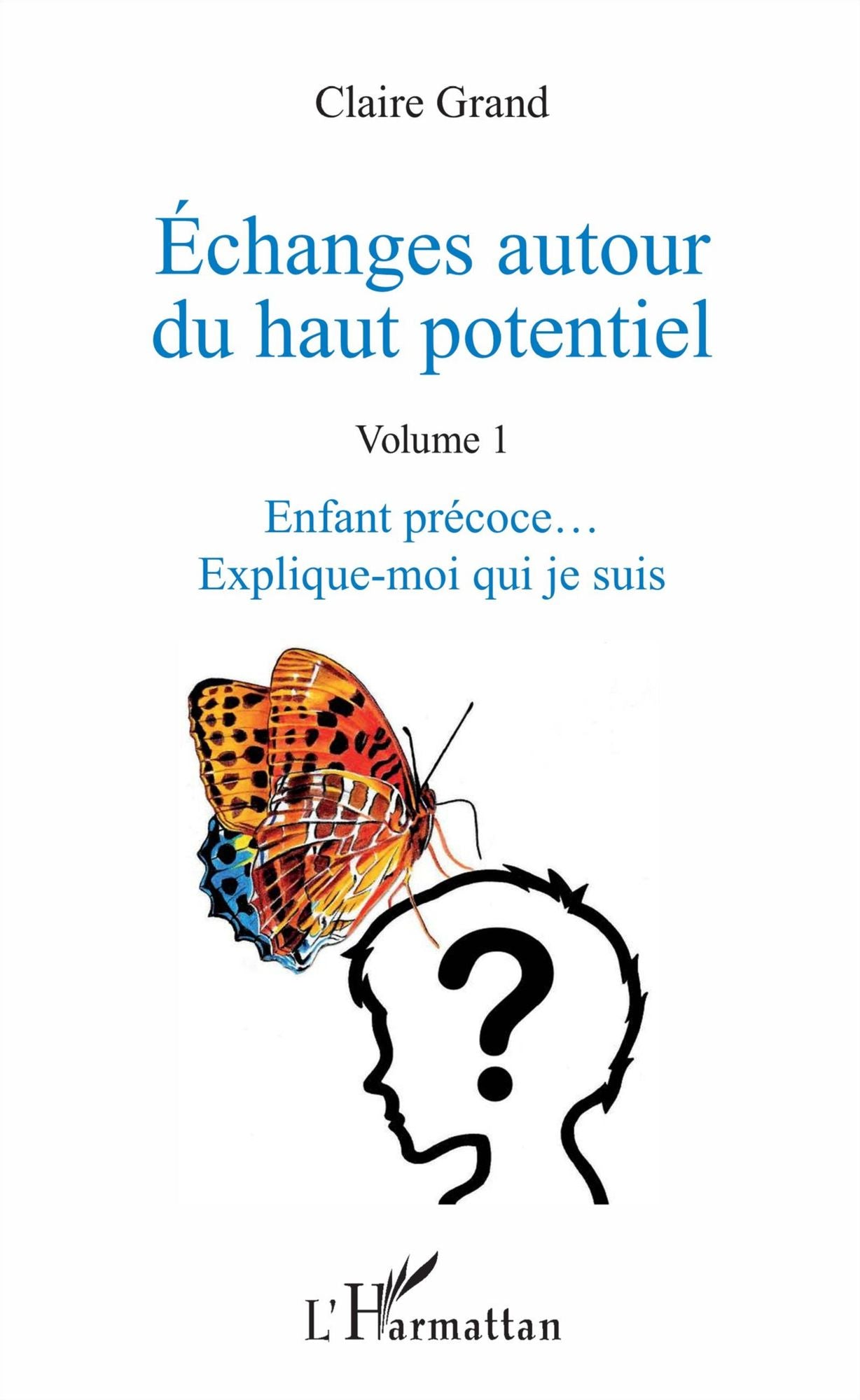Échanges autour du haut potentiel: (Volume 1) - Enfant précoce... Explique-moi qui je suis