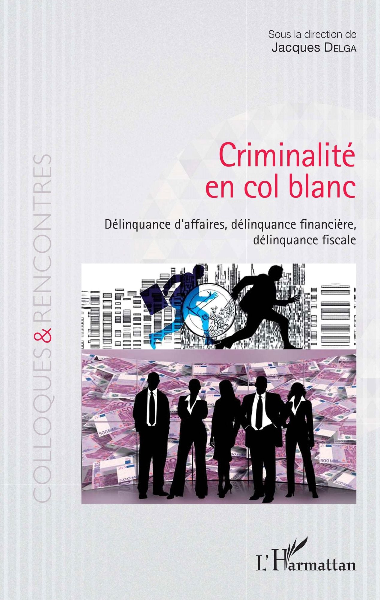 Criminalité en col blanc: Délinquance d'affaires, délinquance financière, délinquance fiscale