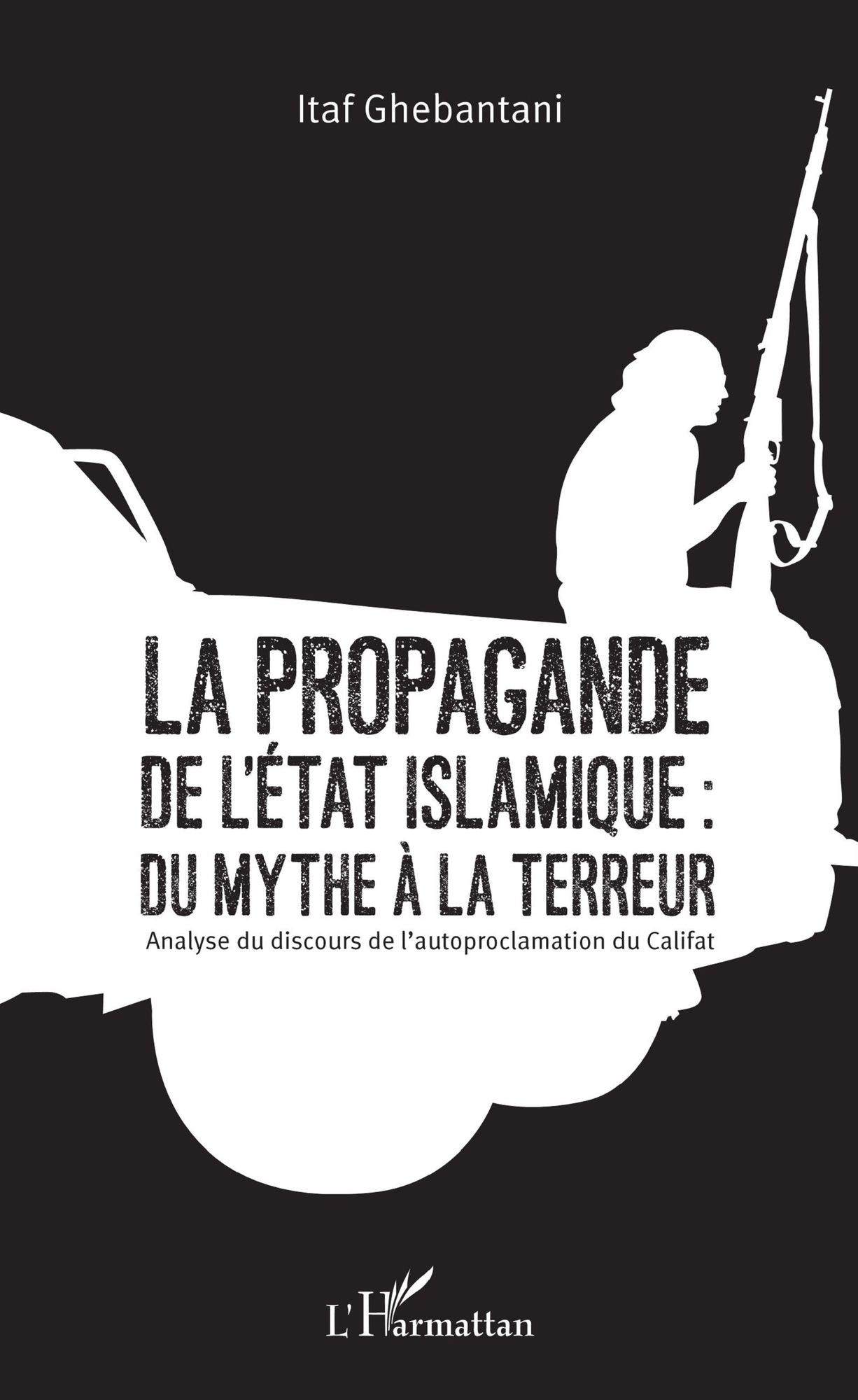 La propagande de l'Etat islamique : du mythe à la terreur: Analyse du discours de l'autoproclamation du Califat