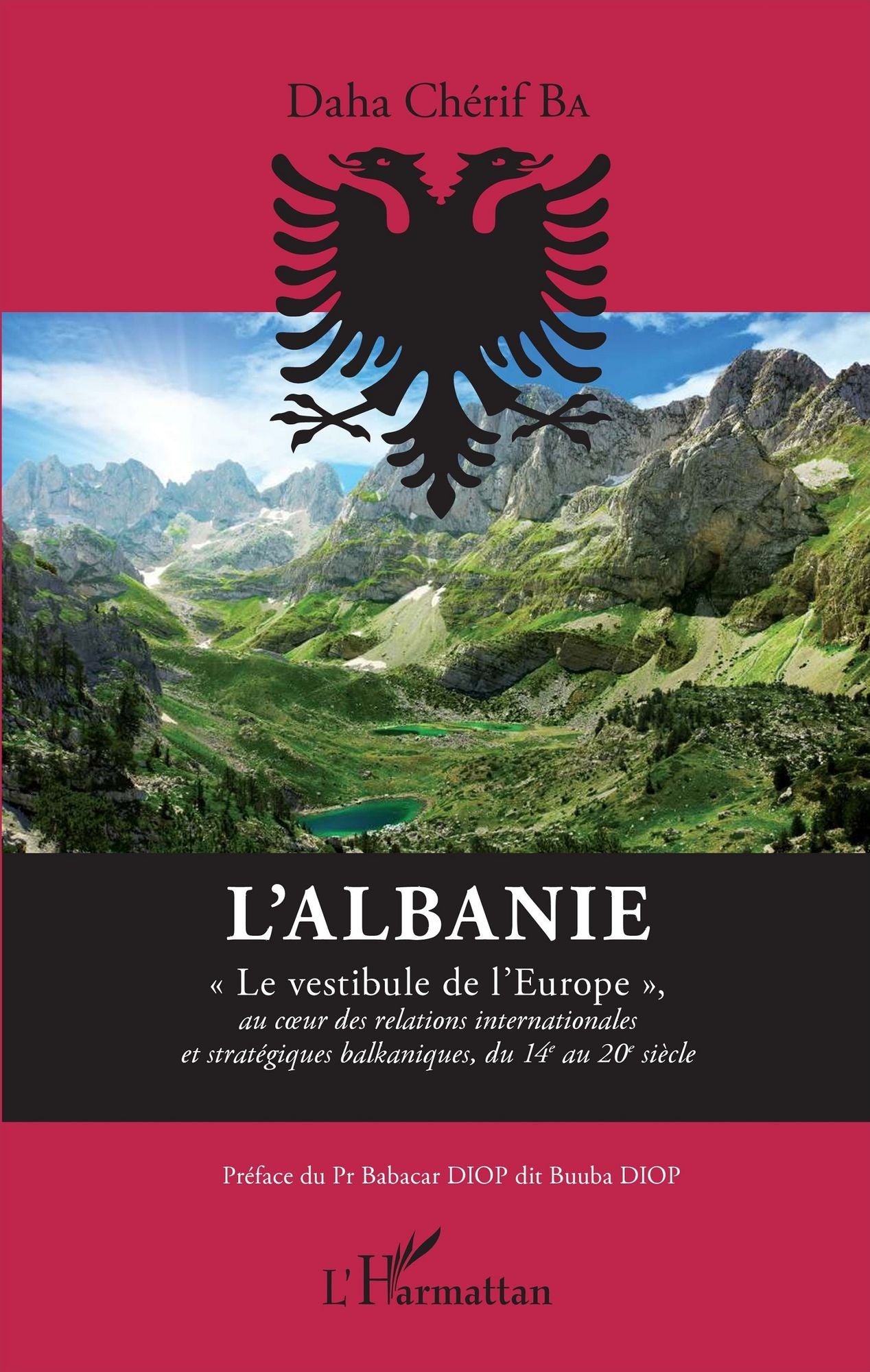 L'Albanie: "Le vestibule de l'Europe" - au coeur des relations internationales et stratégiques balkanique, du 14e au 20e siècle