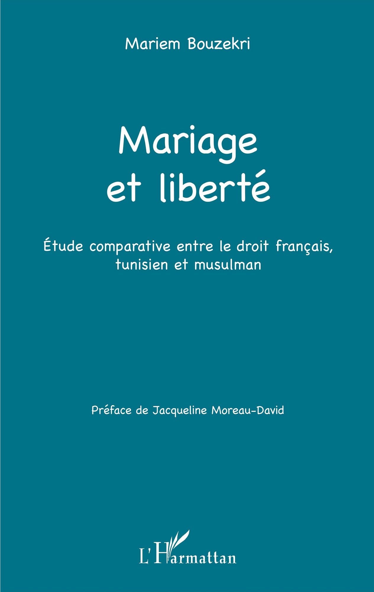 Mariage et liberté: Étude comparative entre le droit français, tunisien et musulman